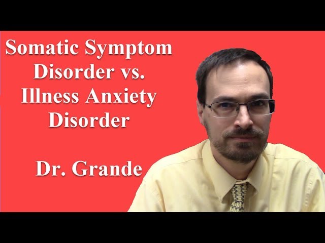 What is the difference between Somatic Symptom Disorder and Illness Anxiety Disorder?