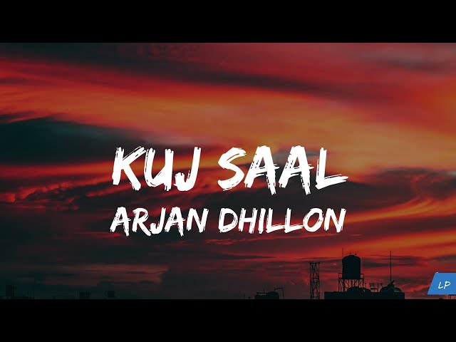 Kuz Saal (Lyrics Video) | Kuj saal mei paase rakhle ne tere nal bitaune de layi | Arjan Dhillon 2024