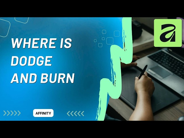 Where is The Dodge and Burn Tool in Affinity?