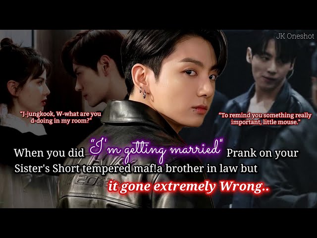 Jungkook ff When you did “I'm getting married" prank on your sister's mafia brother in law but..