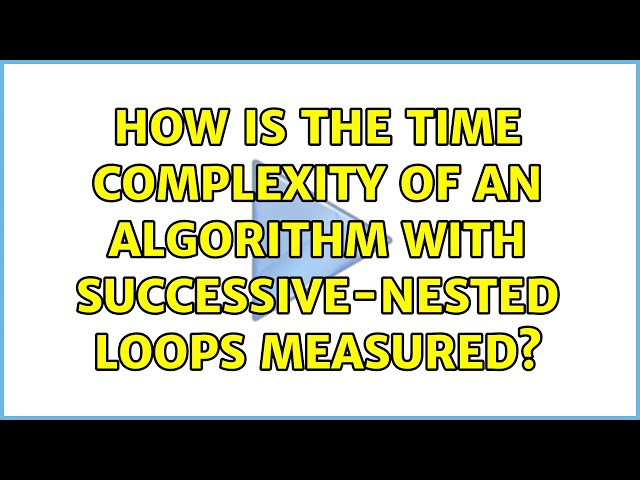 How is the time complexity of an algorithm with successive-nested loops measured?