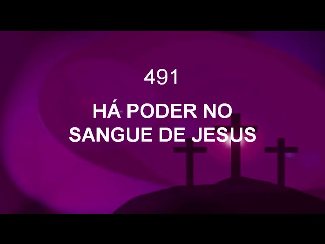 Harpa Cristã 491 - Há Poder No Sangue De Jesus