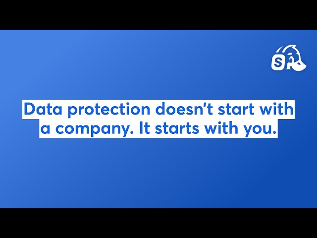 Data protection doesn’t start with a company. It starts with you.
