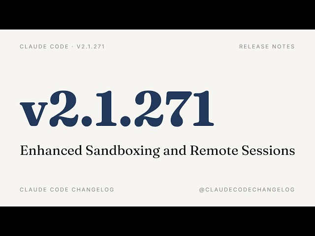Claude Code v2.1.271 — Enhanced Sandboxing and Remote Sessions