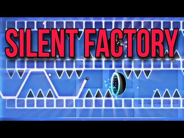 SILENT FACTORY - by me ( Geometry Dash layout)