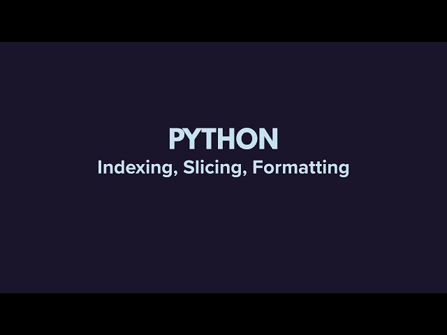 Python Strings: Indexing, Slicing & Formatting Explained