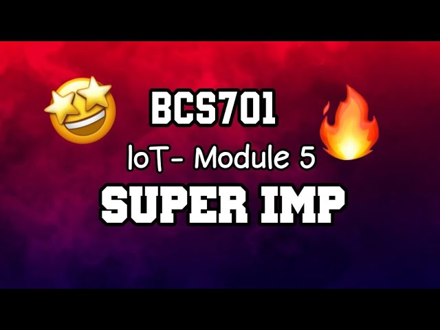 IOT MODULE 5 ONE SHOT SUPER IMP 🔥💯🤩 | PASSING PACKAGE | BCS701 | 22 Scheme VTU 7th SEM #vtu #cse