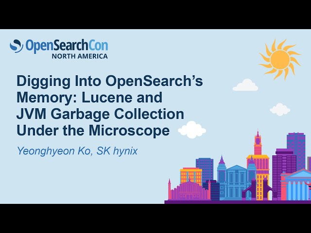 Digging Into OpenSearch’s Memory: Lucene and JVM Garbage Collection Under the... - Yeonghyeon Ko