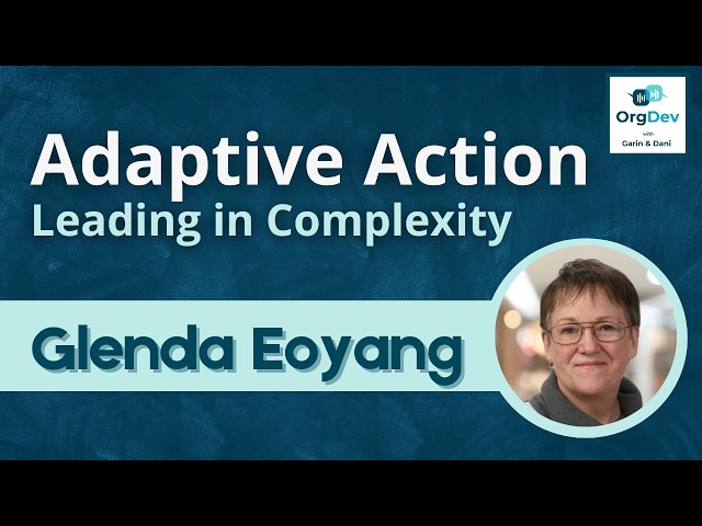 Adaptive Action - Leading in Complexity  | Glenda Eoyang | Human Systems | Orgdev Podcast #100