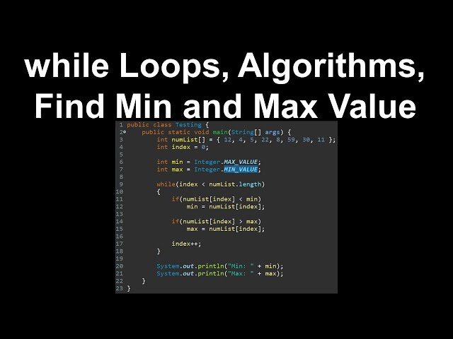 while Loops, Algorithms, Find Min and Max Value - AP Computer Science A