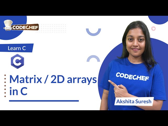 Matrix / 2D arrays| Learn C | CodeChef Learn Series