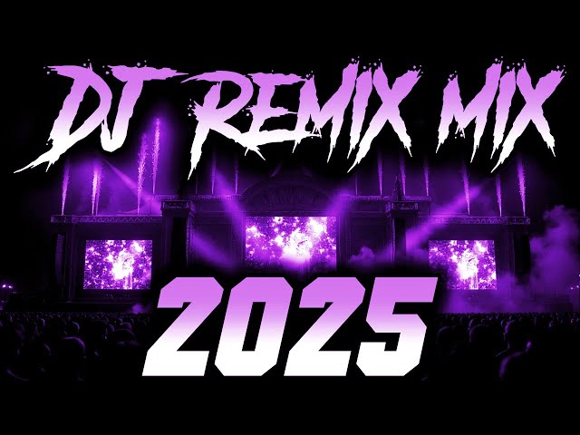 DJ REMIX 2025 - Remixes & Mashups of Popular Songs 2025 | DJ Remix Song Club Music Disco DJ Mix 2024