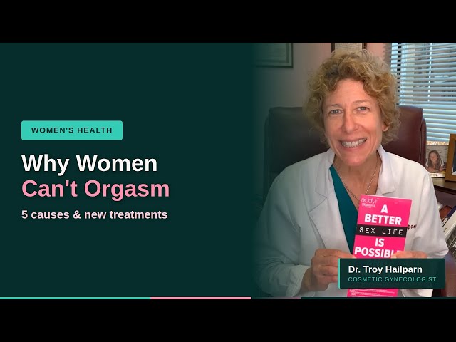 Why Women Can't Orgasm: 5 Causes & Treatments