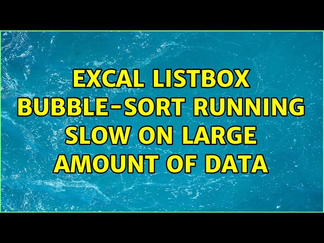 Excal Listbox Bubble-sort running slow on large amount of Data (4 Solutions!!)