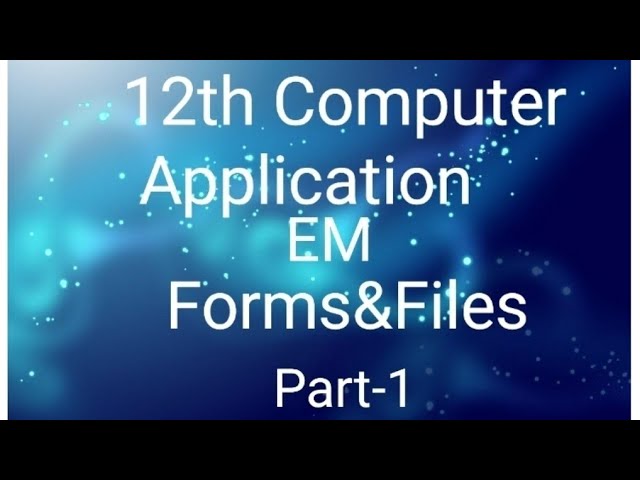12TH  COMPUTER APPLICATION 8TH CHAPTER - PART-1: FORMS & FILES