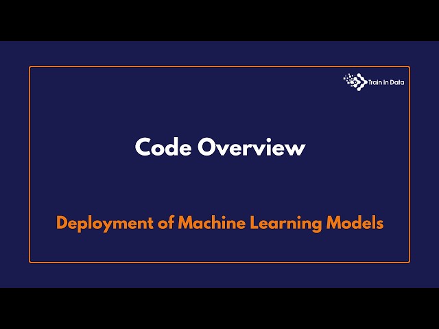 Code Overview | Deployment of Machine Learning Models