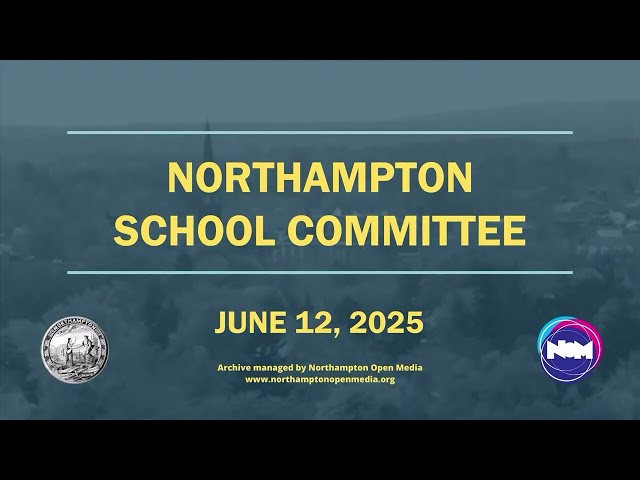 Northampton School Committee ｜ June 12, 2025