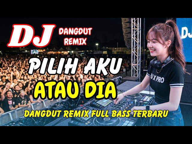 DJ Pilih Aku Atau Dia ❤️ Dangdut Remix Terbaru 2026 – Lagu Viral TikTok Full Bass | DJ X PRO