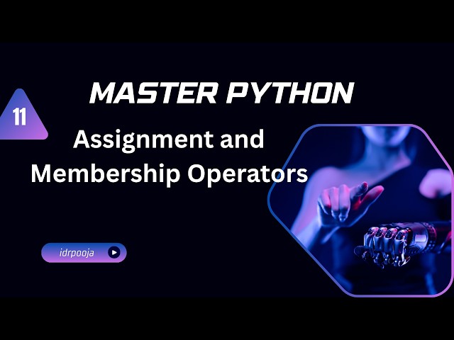 11. Python Assignment and Membership Operators