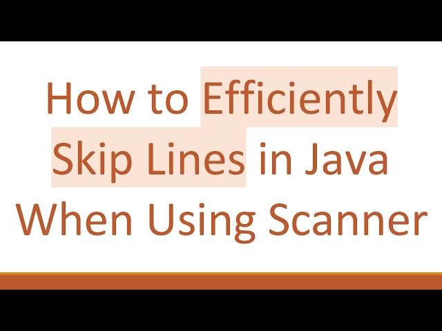 How to Efficiently Skip Lines in Java When Using Scanner