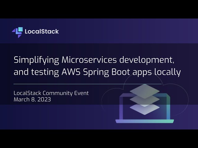 Community Event — Simplifying Microservices development, and testing AWS Spring Boot apps locally