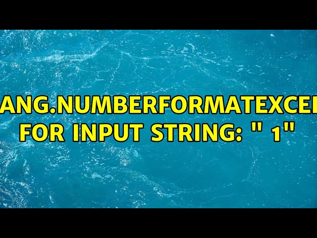 java.lang.NumberFormatException: For input string: " 1" (2 Solutions!!)