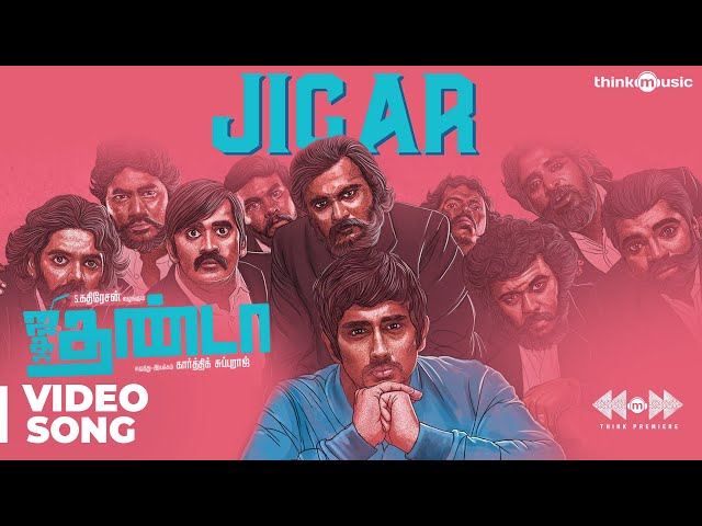 Jigar Video Song | Jigarthanda | Santhosh Narayanan | Karthik Subbaraj | Think Premiere