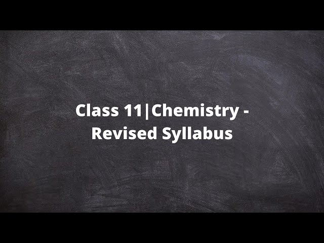 Class 11 | Chemistry - Revised Syllabus