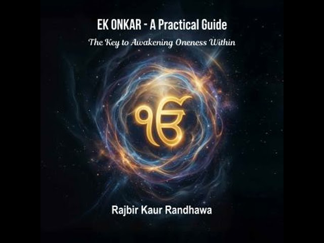 Ek Onkar - A Practical Guide: The Key to Awakening Oneness Within Audiobook by Rajbir Kaur  Randhawa