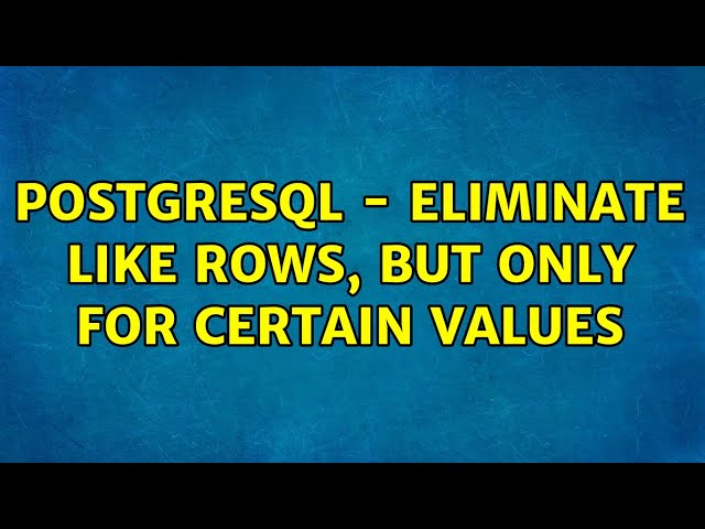 PostgreSQL - Eliminate like rows, but only for certain values