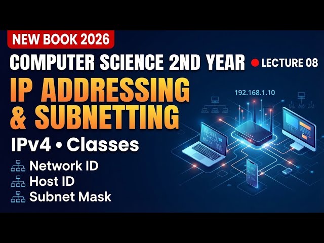 IP Addressing & Subnetting Made Easy | Lecture 08 | Computer Science 2nd Year New Book 2026