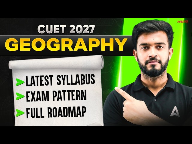 CUET Geography 2027 Complete Roadmap 📑 | Latest Syllabus, Exam Pattern & How to Prepare? 🎯