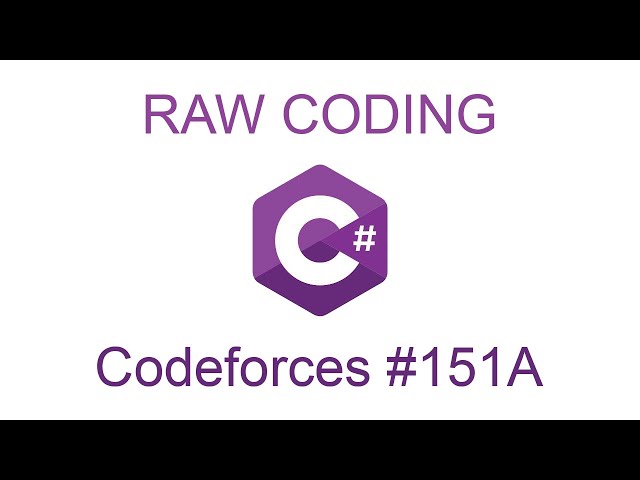 RAW CODING #2 (Darija) | CODEFORCES #151A C#