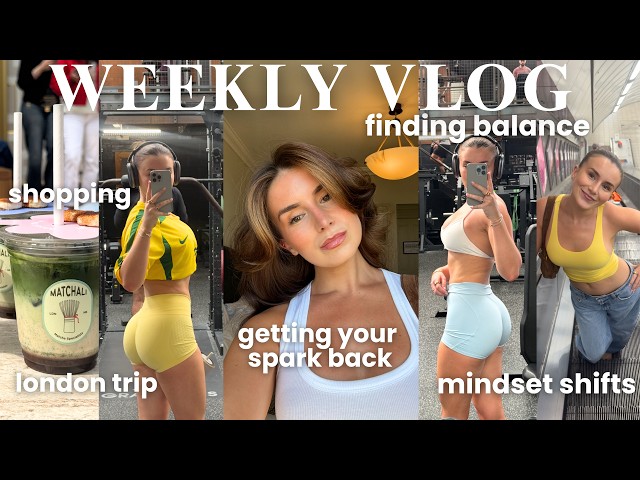 weekly vlog | finding balance, getting your spark back, summer in London & training