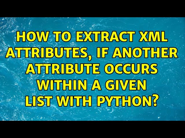 How to extract XML attributes, if another attribute occurs within a given list with python?