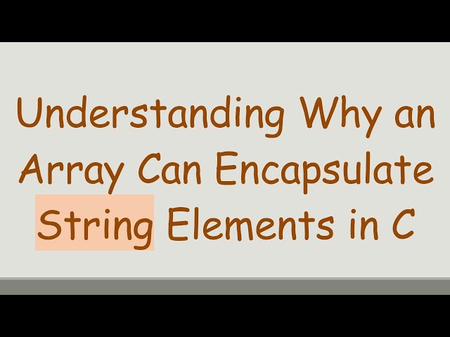 Understanding Why an Array Can Encapsulate String Elements in C