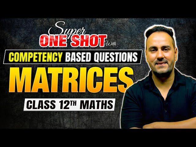 Class 12th Maths | Matrices Super One Shot with Competency Based Questions by Ushank Sir