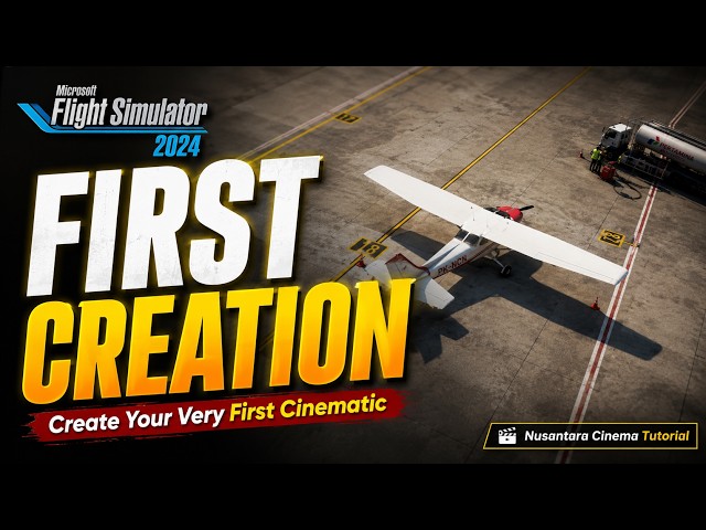 Create Your Very First Cinematic Scene Step-by-Step |🔵Nusantara Cinema Tutorial EP 5 | MSFS 2024