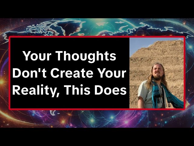 Your Thoughts Don't Create Your Reality, This Does