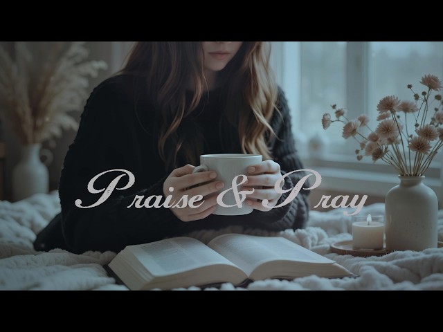 Praise & Pray | ☕️ Morning Worship To Start Your Day