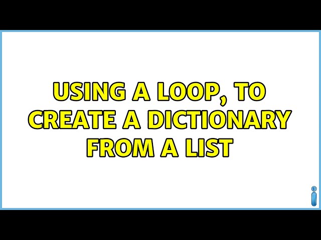 Using a loop, to create a dictionary from a list (2 Solutions!!)