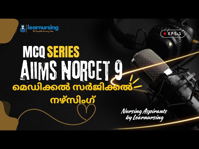 AIIMS NORCET 9 | Nursing Officer | MCQ Series | Medical Surgical Nursing | മലയാളം ക്ലാസ്സ് | EPSD 1
