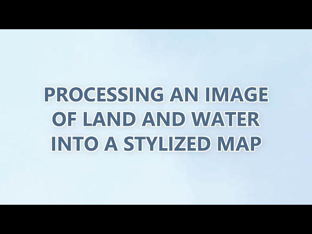Processing an image of land and water into a stylized map