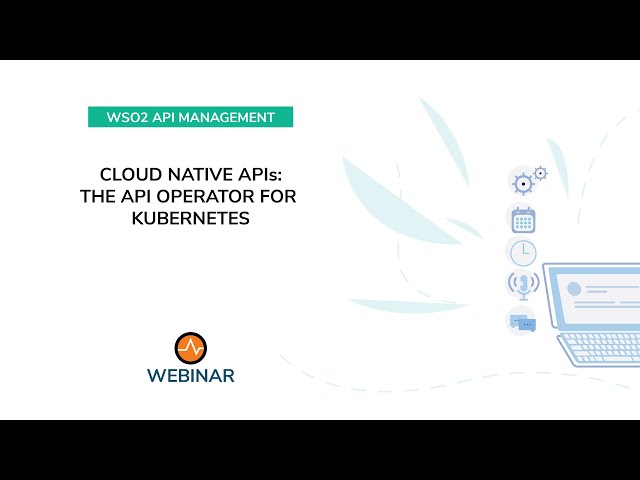Cloud Native APIs: The API Operator for Kubernetes, WSO2 Webinar