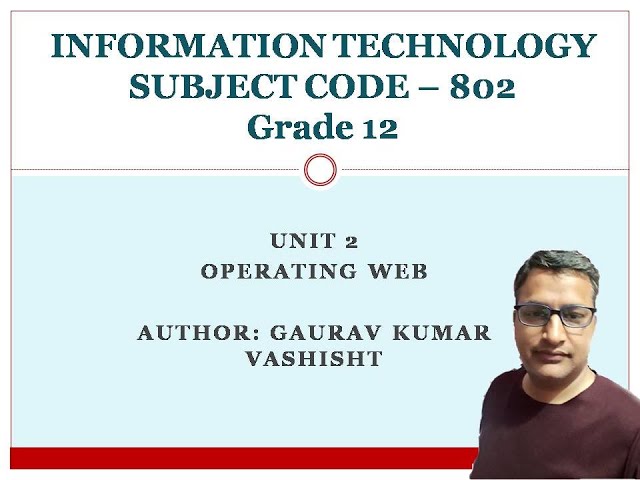 Grade XII Information Technology (Code 802) Unit 2 Operating Web Part 2