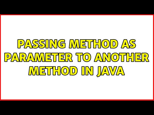 Passing method as parameter to another method in Java (2 Solutions!!)