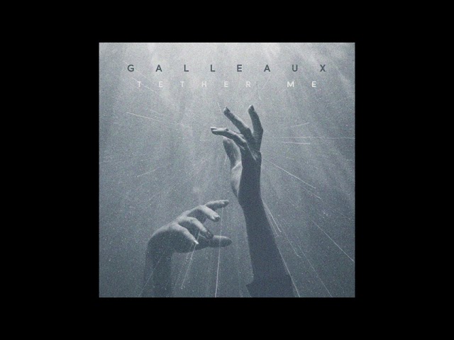 Galleaux - Tether Me