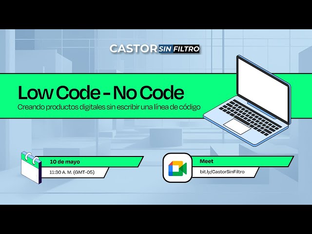 Low Code - No Code: Creando productos digitales sin escribir una línea de código #CastorSinFiltro