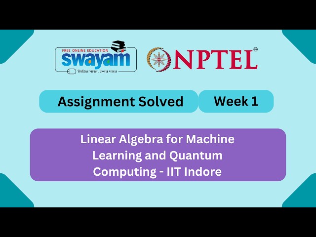 Linear Algebra for Machine Learning and Quantum Computing Week 1 | NPTEL 2026 #nptel #myswayam