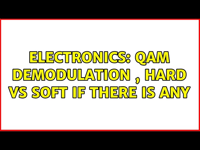 Electronics: QAM demodulation , hard vs soft if there is any